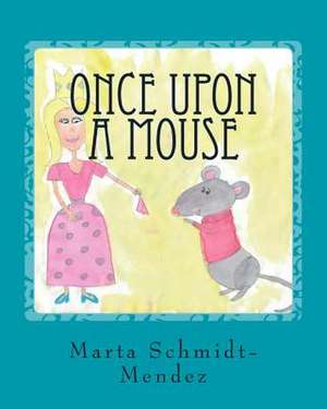 Once Upon a Mouse de Marta M. Schmidt-Mendez