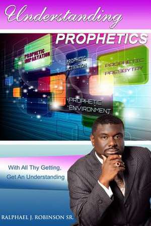 Understanding Prophetics 1 de Dr Ralphael J. Robinson Sr