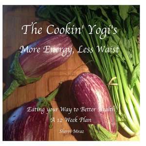 The Cookin' Yogi's, More Energy, Less Waist de Sherri Mraz