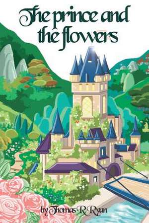 The Prince and the Flowers de Thomas R. Ryan