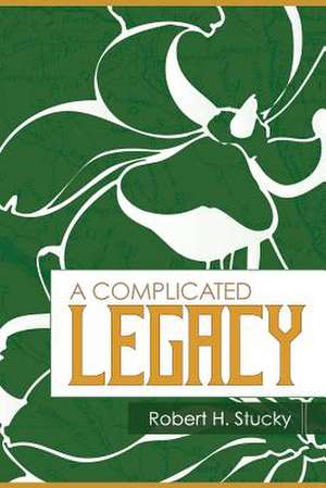 A Complicated Legacy de Robert H. Stucky