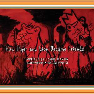 How Tiger and Lion Became Friends de Zaire Martin