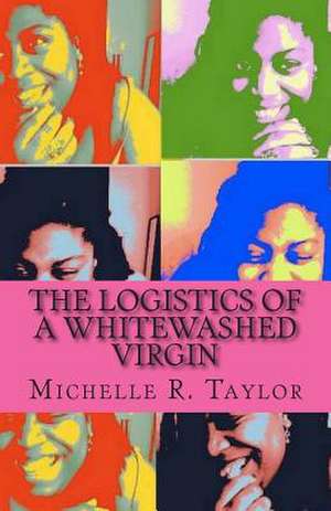 The Logistics of a Whitewashed Virgin de Michelle R. Taylor