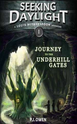 Seeking Daylight - Part I - Journey to the Underhill Gates de P. J. Owen