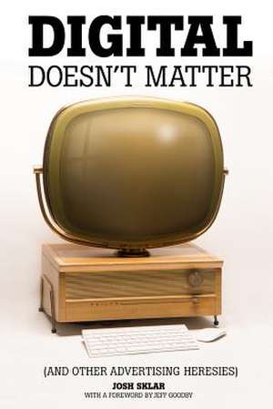 Digital Doesn't Matter de Josh Sklar