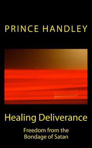 Healing Deliverance de Prince Handley