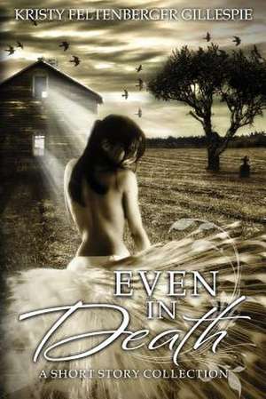 Even in Death de Kristy Feltenberger Gillespie