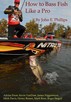 How to Bass Fish Like a Pro de John E. Phillips