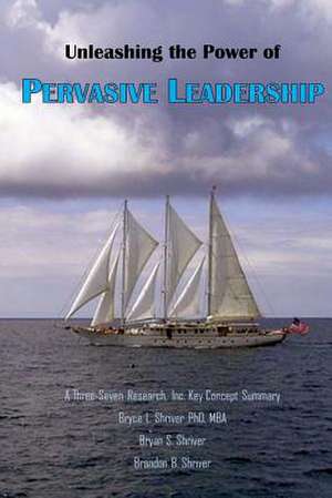 Unleashing the Power of Pervasive Leadership de Bryce L. Shriver Ph. D.