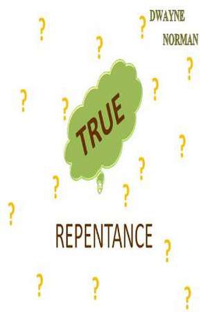 True Repentance de Dwayne Norman