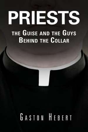 Priests, the Guise and the Guys Behind the Collar de Gaston Hebert