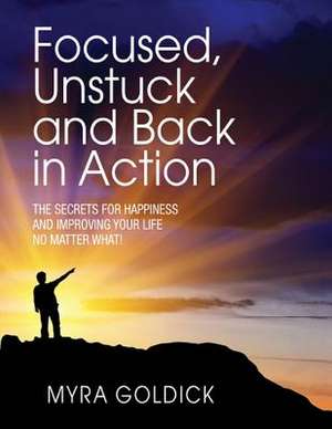 Focused, Unstuck, and Back in Action de Myra Goldick