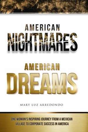 American Nightmares American Dreams de Mary Luz Arredondo