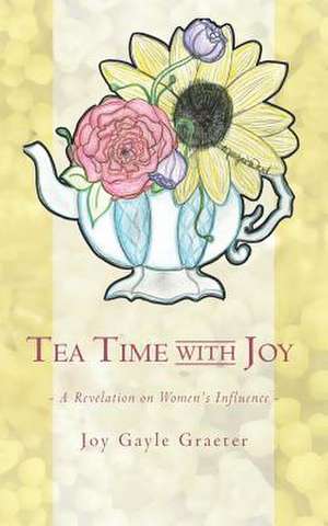 Tea Time with Joy de Joy Gayle Graeter