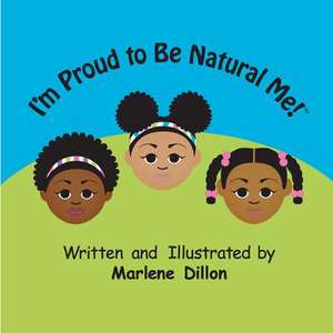 I'm Proud to Be Natural Me! de Marlene Dillon