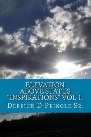 Elevation Above Status Inspirations Vol 1. de MR Derrick D. Pringle