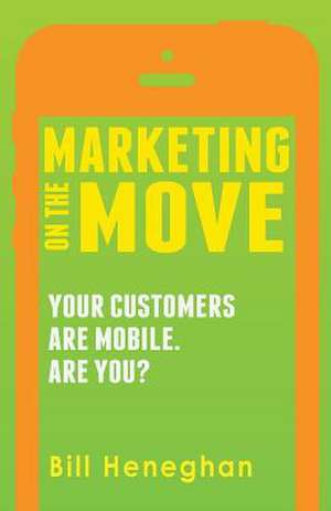 Marketing on the Move de Bill Heneghan III