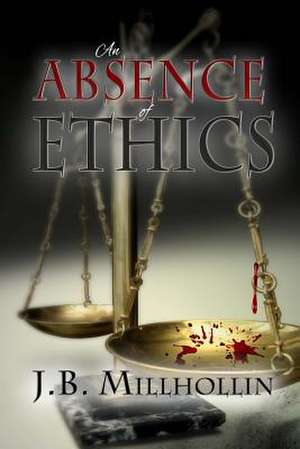 An Absence of Ethics de J. B. Millhollin