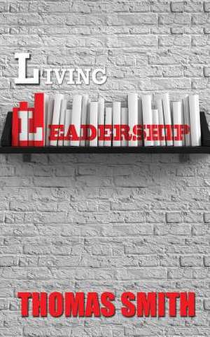 Living Leadership de Thomas Smith