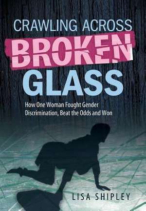 Crawling Across Broken Glass de Lisa Shipley