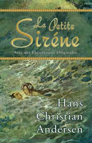 La Petite Sirene (Avec Des Illustrations Originales): A Daily Devotional and Small Group Discipleship Resource de Hans Christian Andersen