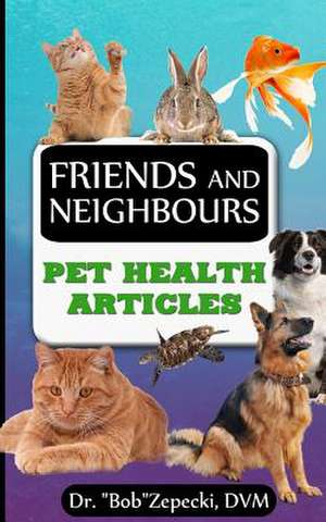 Friends and Neighbors de Dr Bob Zepecki DVM