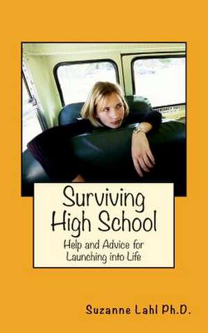 Surviving High School de Suzanne Lahl Ph. D.