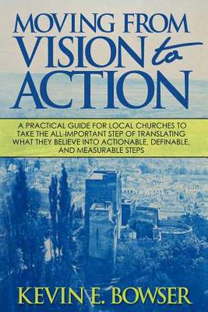 Moving from Vision to Action de Kevin E. Bowser