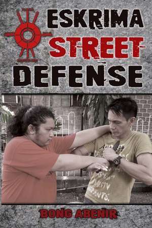 Eskrima Street Defense de Fernando Bong Abenir