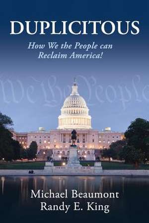 Duplicitous: How We the People Can Reclaim America de Michael Beaumont