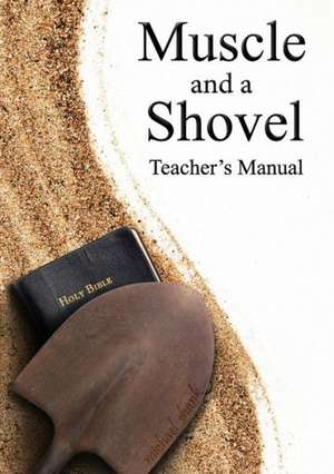 Muscle and a Shovel Bible Class Teacher's Manual de Michael Shank