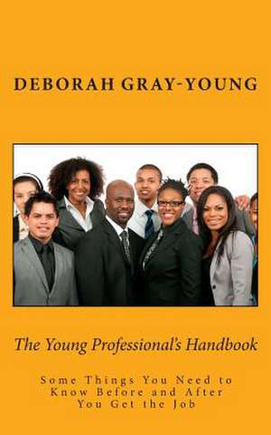 The Young Professional's Handbook de Deborah Gray-Young