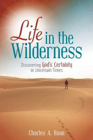 Life in the Wilderness de Charles a. Haun