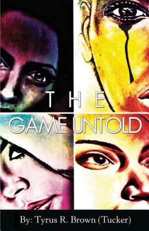 The Game Untold de Tyrus Rashod Brown