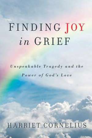 Finding Joy in Grief de Harriet Cornelius