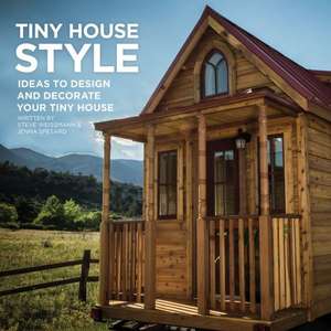 Tiny House Style: Ideas to Design and Decorate Your Tiny House de Steve Weissmann