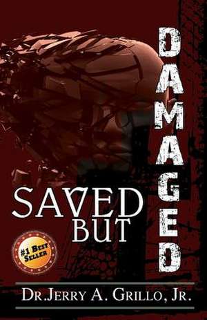 Saved But Damaged de Dr Jerry a. Grillo Jr