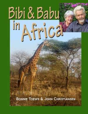 Bibi & Babu in Africa: Improving Movement Always and in All Ways de Bonnie Toews