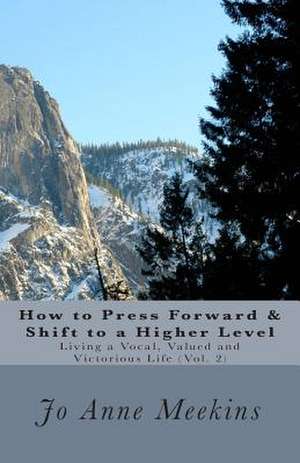 How to Press Forward & Shift to a Higher Level de Jo Anne Meekins