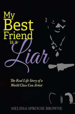 My Best Friend Is a Liar de Melissa Sprouse Browne