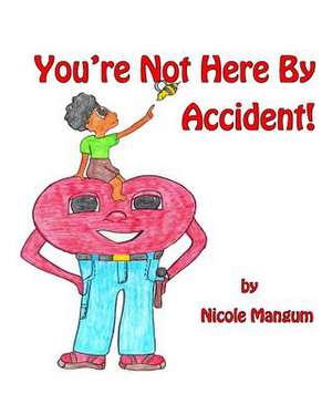 You're Not Here by Accident! de Nicole Mangum