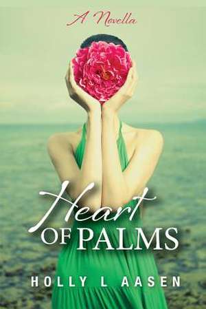 Heart of Palms de Holly L. Aasen