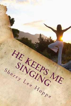 He Keeps Me Singing de Sherry Lee Hoppe