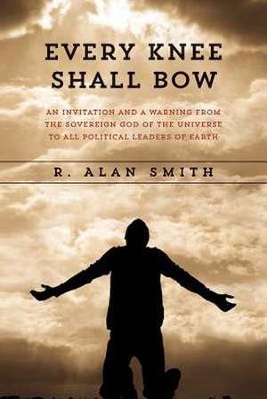 Every Knee Shall Bow de R. Alan Smith