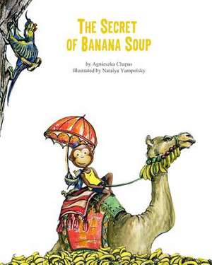 The Secret of Banana Soup de Agnieszka Chapas