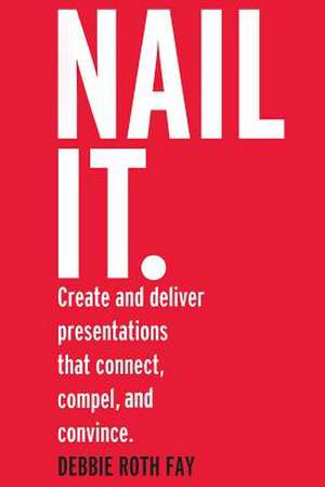 Nail It. de Debbie Roth Fay