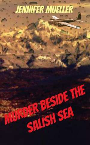 Murder Beside the Salish Sea de Jennifer Mueller