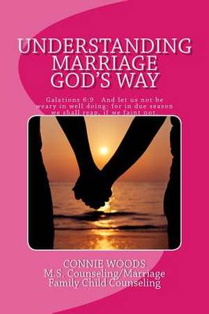 Understanding Marriage God's Way de Connie Woods