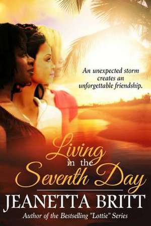 Living in the Seventh Day de Jeanetta Britt