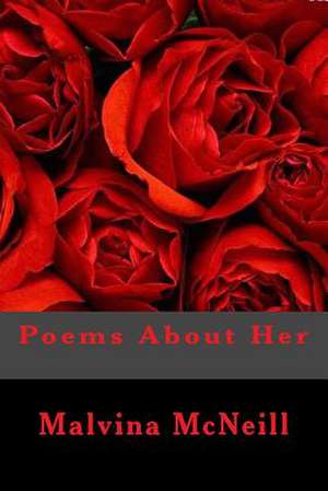 Poems about Her de Malvina McNeill